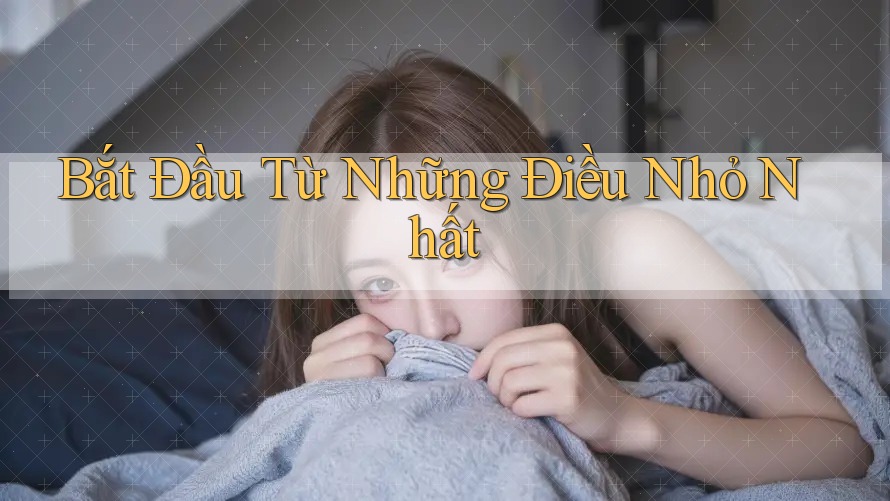 Bắt Đầu Từ Những Điều Nhỏ Nhất