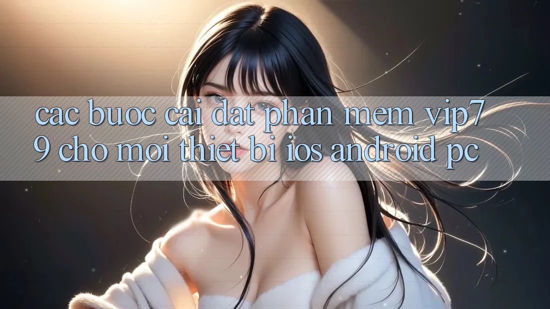 Các bước Cài đặt Phần mềm vip79 Cho Mọi Thiết Bị (iOS, Android, PC) Các bước Cài đặt Phần mềm vip79 Cho Mọi Thiết Bị (iOS, Android, PC)