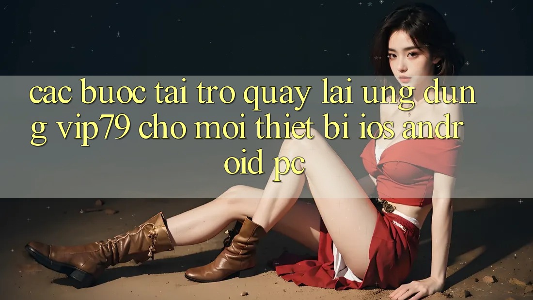 Các bước Tải trở quay lại Ứng dụng vip79 Cho Mọi Thiết Bị (iOS, Android, PC) Các bước Tải trở quay lại Ứng dụng vip79 Cho Mọi Thiết Bị (iOS, Android, PC)