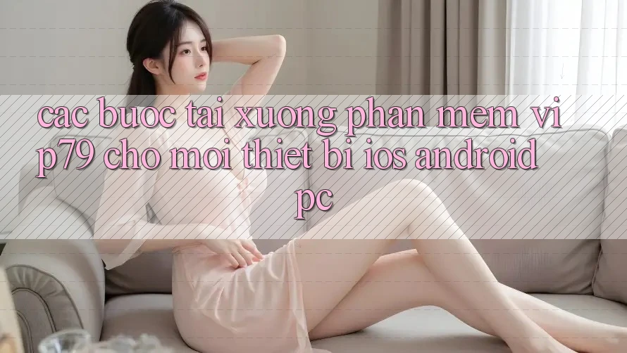 Các bước Tải xuống Phần mềm vip79 Cho Mọi Thiết Bị (iOS, Android, PC) Các bước Tải xuống Phần mềm vip79 Cho Mọi Thiết Bị (iOS, Android, PC)