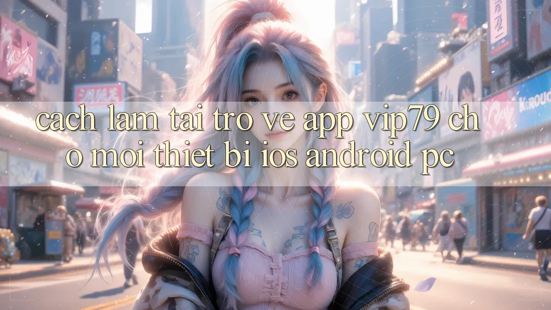 Cách làm Tải trở về App vip79 Cho Mọi Thiết Bị (iOS, Android, PC) Cách làm Tải trở về App vip79 Cho Mọi Thiết Bị (iOS, Android, PC)