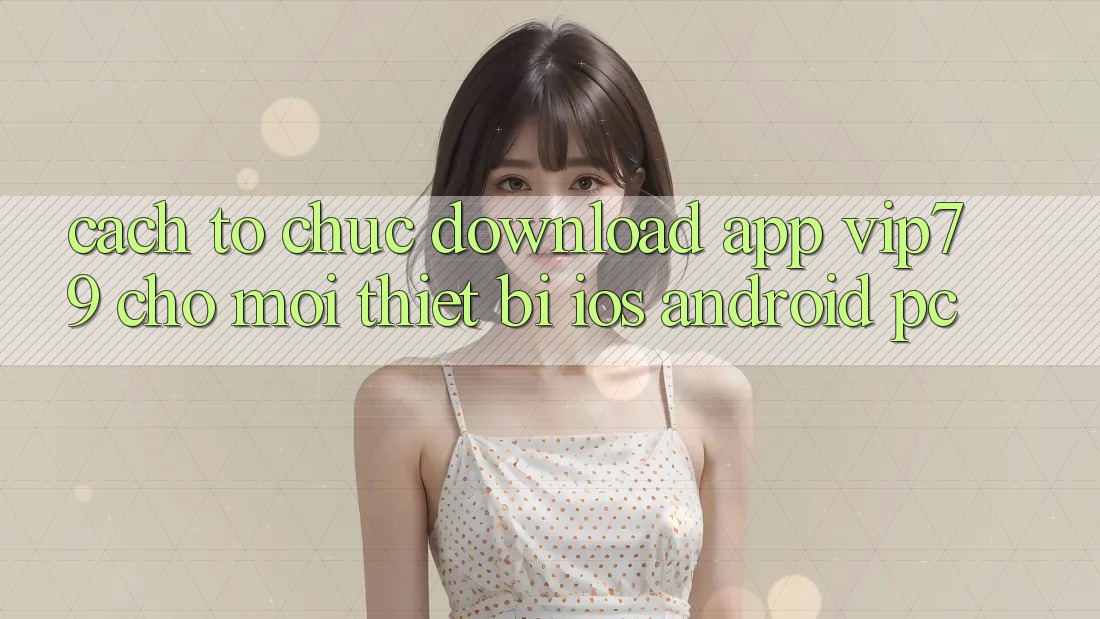 Cách tổ chức Download App vip79 Cho Mọi Thiết Bị (iOS, Android, PC) Cách tổ chức Download App vip79 Cho Mọi Thiết Bị (iOS, Android, PC)