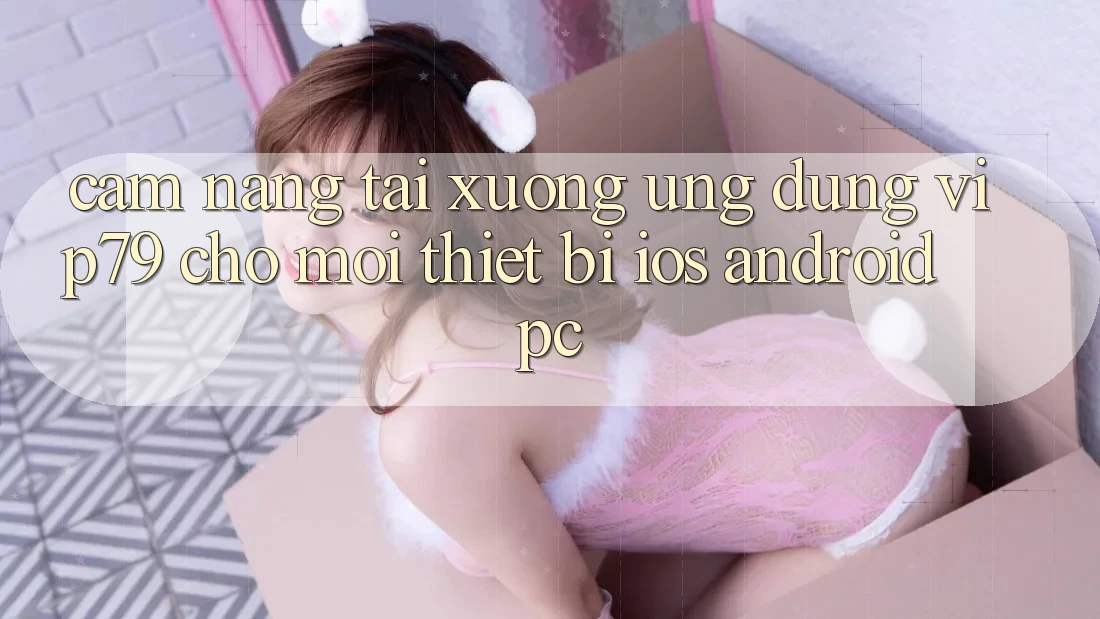 Cẩm nang Tải xuống Ứng dụng vip79 Cho Mọi Thiết Bị (iOS, Android, PC) Cẩm nang Tải xuống Ứng dụng vip79 Cho Mọi Thiết Bị (iOS, Android, PC)