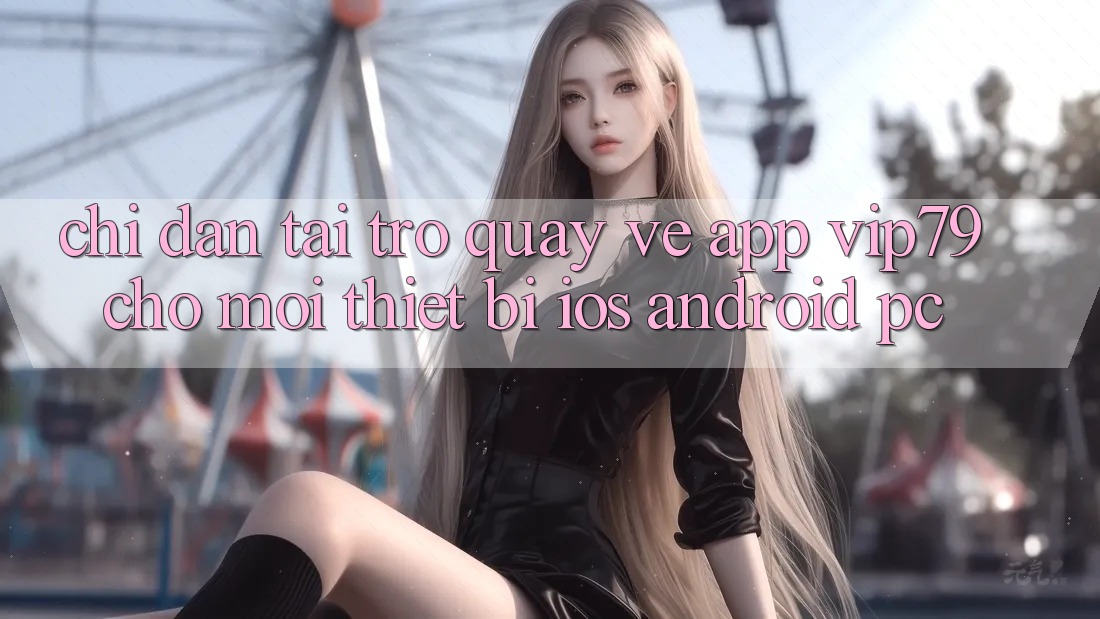 Chỉ dẫn Tải trở quay về App vip79 Cho Mọi Thiết Bị (iOS, Android, PC) Chỉ dẫn Tải trở quay về App vip79 Cho Mọi Thiết Bị (iOS, Android, PC)