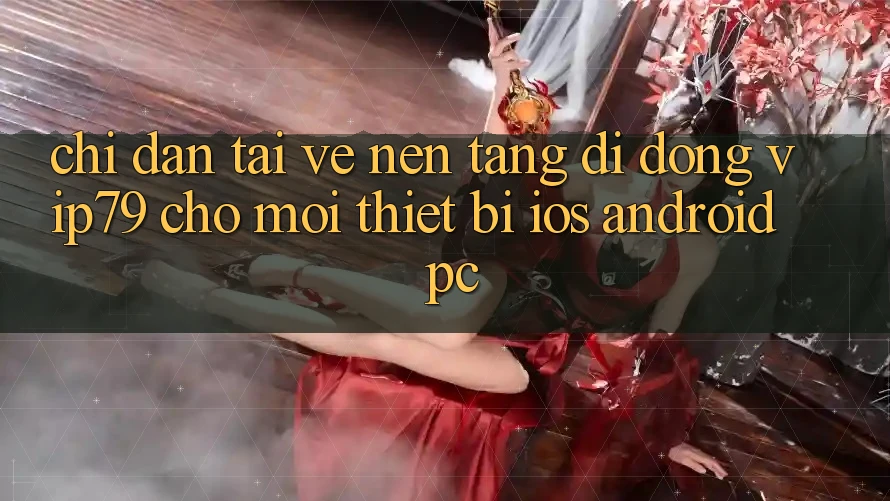 Chỉ dẫn Tải về Nền tảng di động vip79 Cho Mọi Thiết Bị (iOS, Android, PC) Chỉ dẫn Tải về Nền tảng di động vip79 Cho Mọi Thiết Bị (iOS, Android, PC)