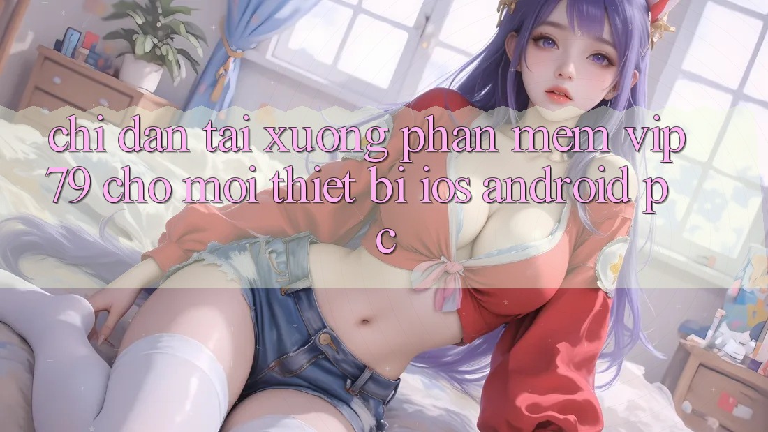 Chỉ dẫn Tải xuống Phần mềm vip79 Cho Mọi Thiết Bị (iOS, Android, PC) Chỉ dẫn Tải xuống Phần mềm vip79 Cho Mọi Thiết Bị (iOS, Android, PC)