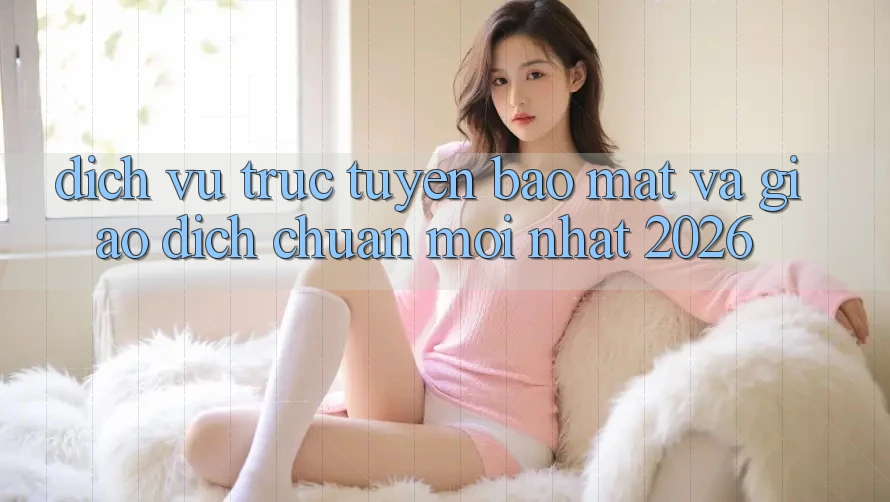 Dịch vụ trực tuyến Bảo Mật Và Giao Dịch Chuẩn Mới nhất 2026