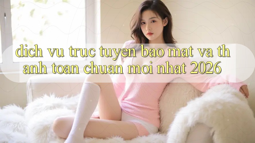 Dịch vụ trực tuyến Bảo Mật Và Thanh toán Chuẩn Mới nhất 2026