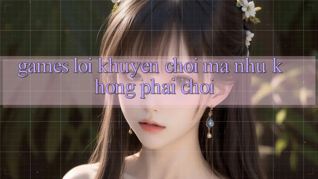 “Games Lời Khuyên” – Chơi Mà Như Không Phải Chơi “Games Lời Khuyên” – Chơi Mà Như Không Phải Chơi