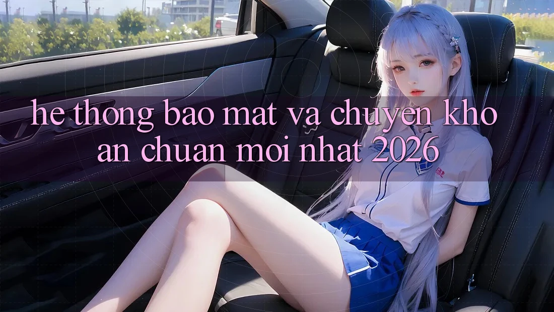 Hệ Thống Bảo Mật Và Chuyển khoản Chuẩn Mới nhất 2026
