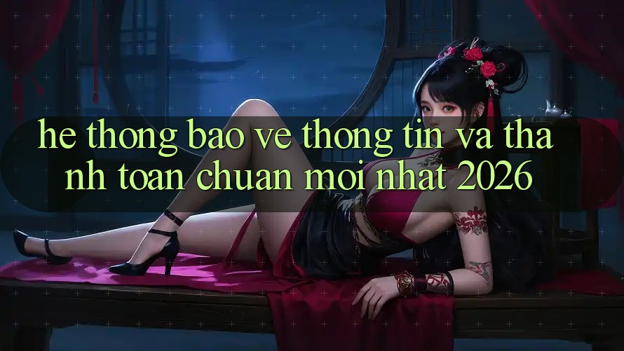 Hệ Thống Bảo vệ thông tin Và Thanh toán Chuẩn Mới nhất 2026