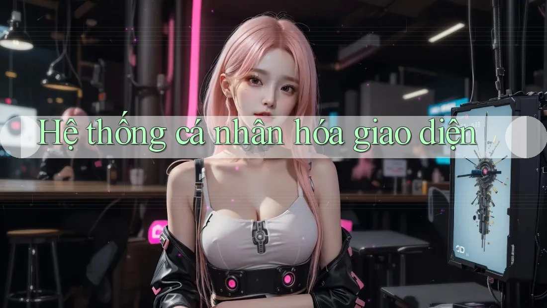 Hệ thống cá nhân hóa giao diện Hệ thống cá nhân hóa giao diện