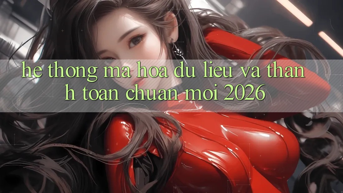 Hệ Thống Mã hóa dữ liệu Và Thanh toán Chuẩn Mới 2026