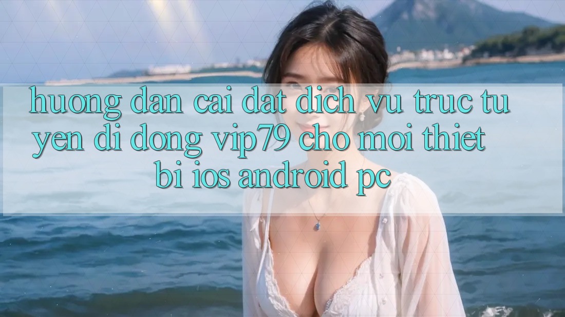 Hướng Dẫn Cài đặt Dịch vụ trực tuyến di động vip79 Cho Mọi Thiết Bị (iOS, Android, PC) Hướng Dẫn Cài đặt Dịch vụ trực tuyến di động vip79 Cho Mọi Thiết Bị (iOS, Android, PC)