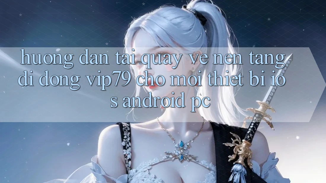 Hướng Dẫn Tải quay về Nền tảng di động vip79 Cho Mọi Thiết Bị (iOS, Android, PC) Hướng Dẫn Tải quay về Nền tảng di động vip79 Cho Mọi Thiết Bị (iOS, Android, PC)