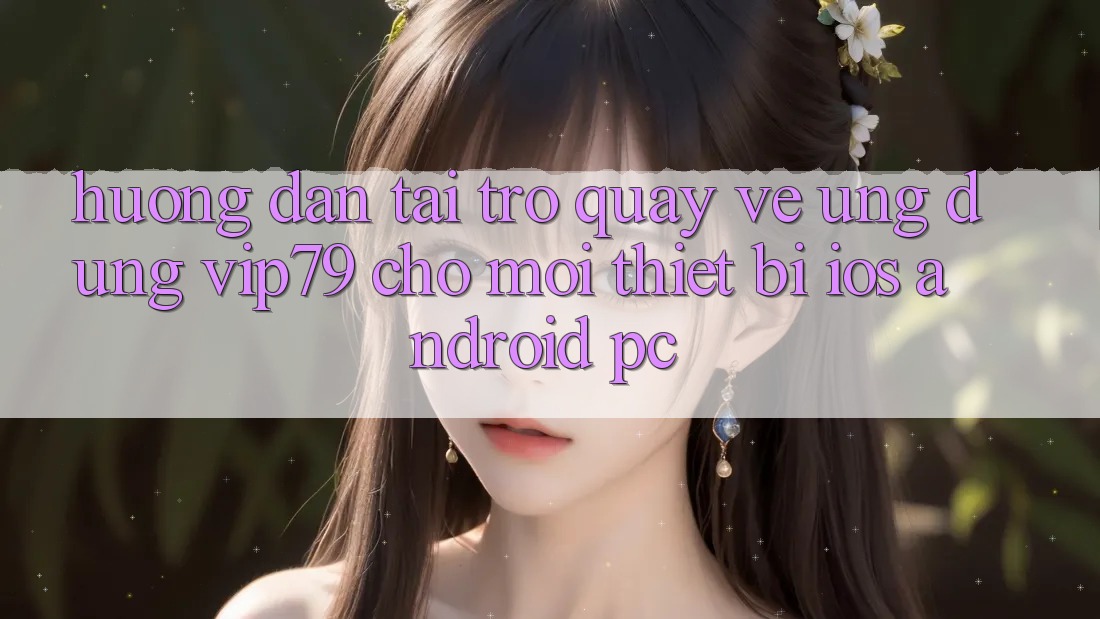 Hướng Dẫn Tải trở quay về Ứng dụng vip79 Cho Mọi Thiết Bị (iOS, Android, PC) Hướng Dẫn Tải trở quay về Ứng dụng vip79 Cho Mọi Thiết Bị (iOS, Android, PC)