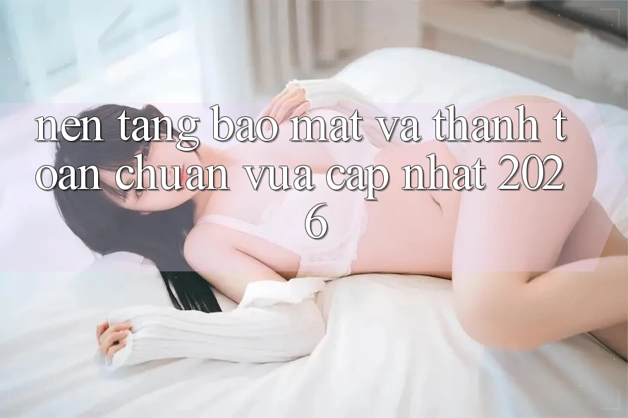 Nền tảng Bảo Mật Và Thanh toán Chuẩn Vừa cập nhật 2026