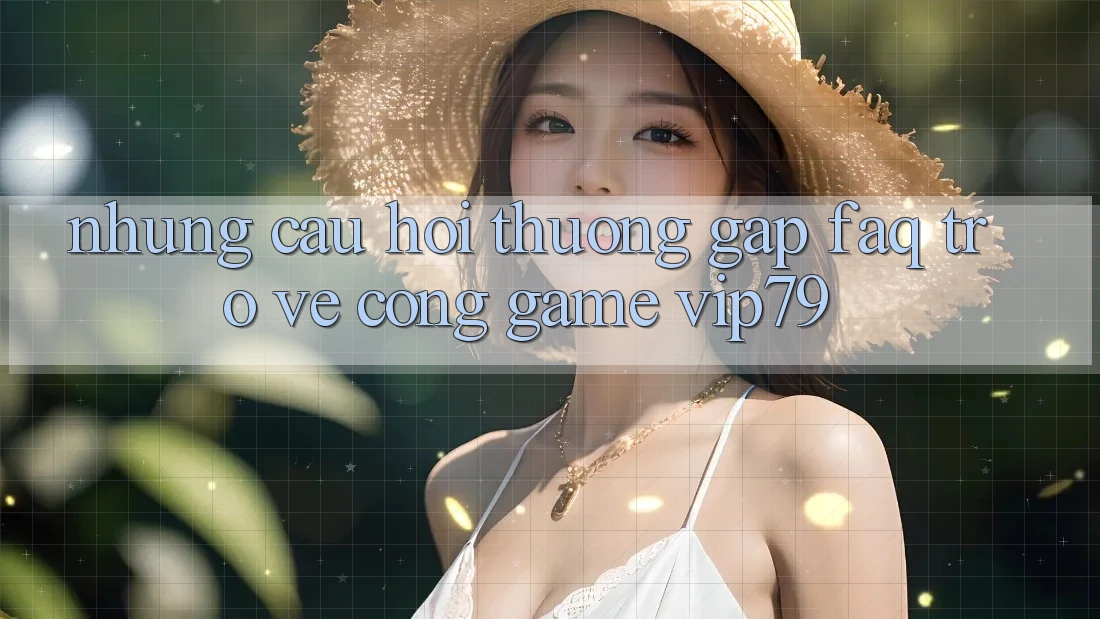 Những Câu Hỏi Thường Gặp (FAQ) Trở về Cổng Game vip79 Những Câu Hỏi Thường Gặp (FAQ) Trở về Cổng Game vip79