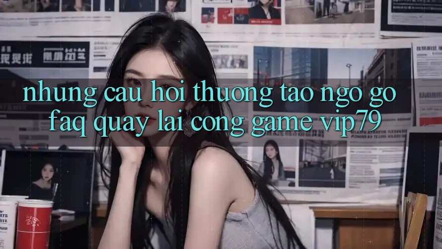Những Câu Hỏi Thường Tao ngộ gỡ (FAQ) Quay lại Cổng Game vip79 Những Câu Hỏi Thường Tao ngộ gỡ (FAQ) Quay lại Cổng Game vip79