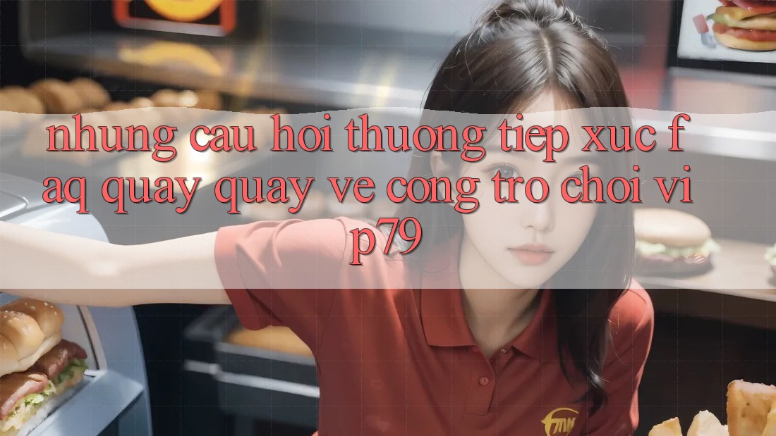 Những Câu Hỏi Thường Tiếp xúc (FAQ) Quay quay về Cổng Trò chơi vip79