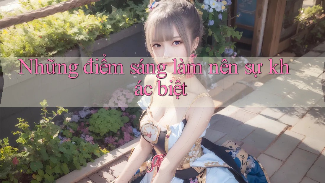 Những điểm sáng làm nên sự khác biệt Những điểm sáng làm nên sự khác biệt