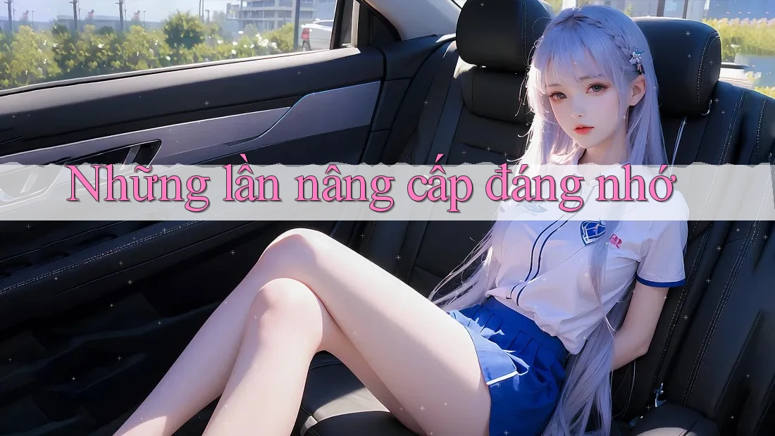 Những lần nâng cấp đáng nhớ Những lần nâng cấp đáng nhớ