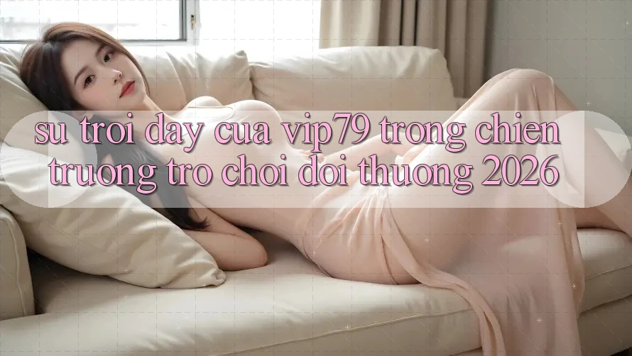 Sự Trỗi Dậy Của vip79 Trong Chiến trường Trò chơi Đổi Thưởng 2026