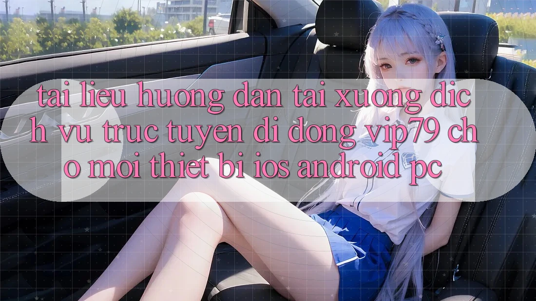 Tài liệu hướng dẫn Tải xuống Dịch vụ trực tuyến di động vip79 Cho Mọi Thiết Bị (iOS, Android, PC) Tài liệu hướng dẫn Tải xuống Dịch vụ trực tuyến di động vip79 Cho Mọi Thiết Bị (iOS, Android, PC)