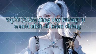 vip79 (2026) đáng thử không tin mới nhất đã kiểm chứng