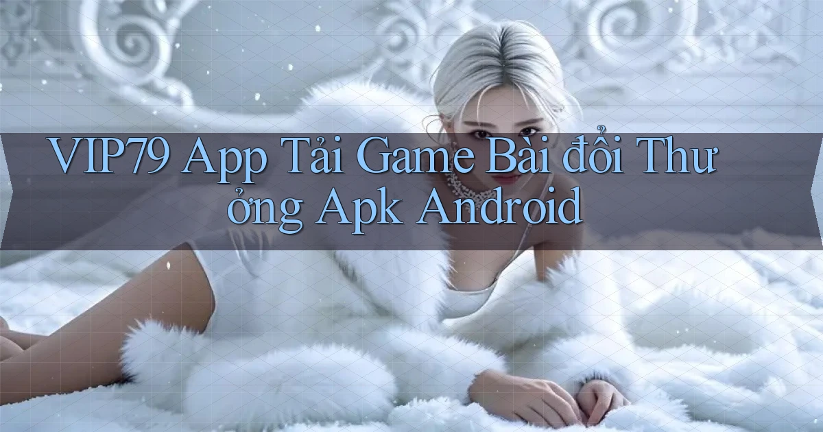 vip79  app tải game bài đổi thưởng apk android