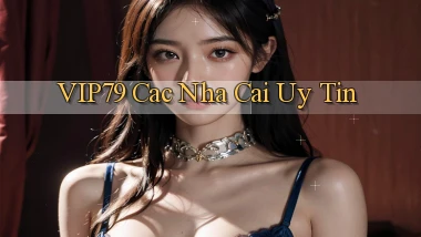 vip79  cac nha cai uy tin