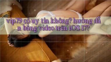 vip79 có uy tín không hướng dẫn bằng video trên iOS 17