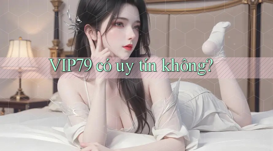 vip79 có uy tín không?