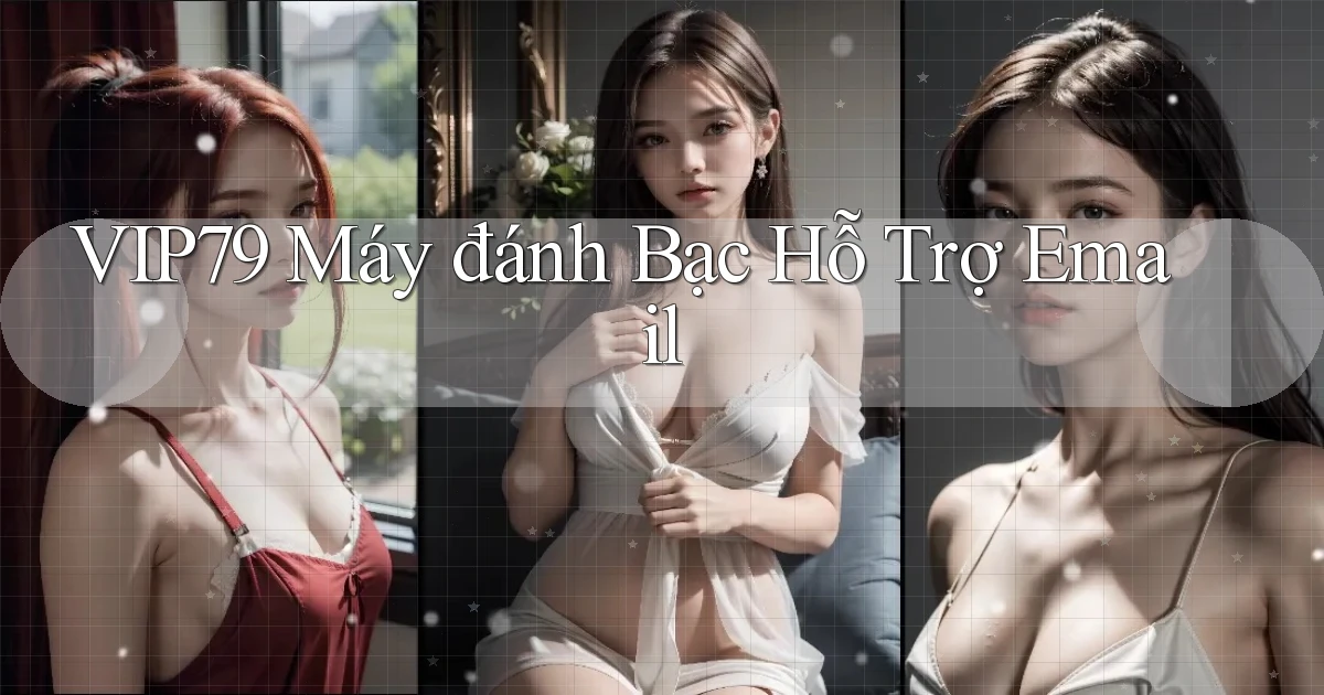 vip79  máy đánh bạc hỗ trợ email